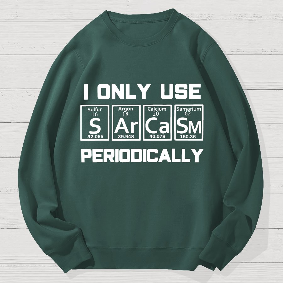 Sarcasm Periodic Table Element Shirt Weird Science Geek Cotton Sweatshirt