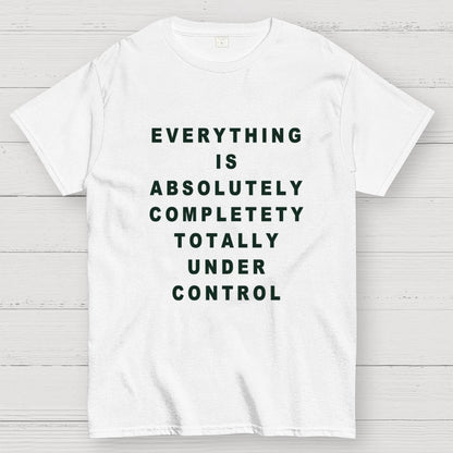 Everything Is Under Control Geek T-Shirt