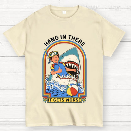 Hang In There It Gets Worse Geek T-Shirt