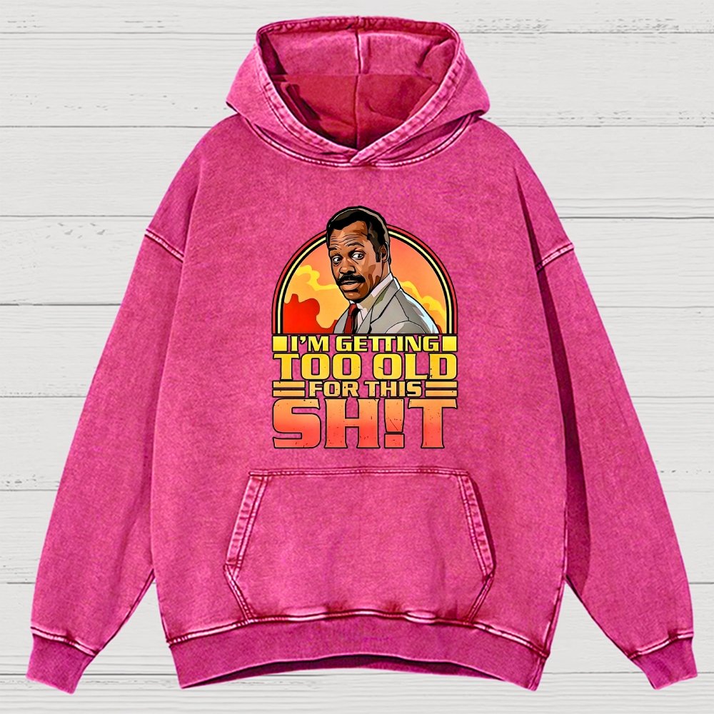 I'm Getting Too Old For This Sh*t Vintage Distressed Hoodie