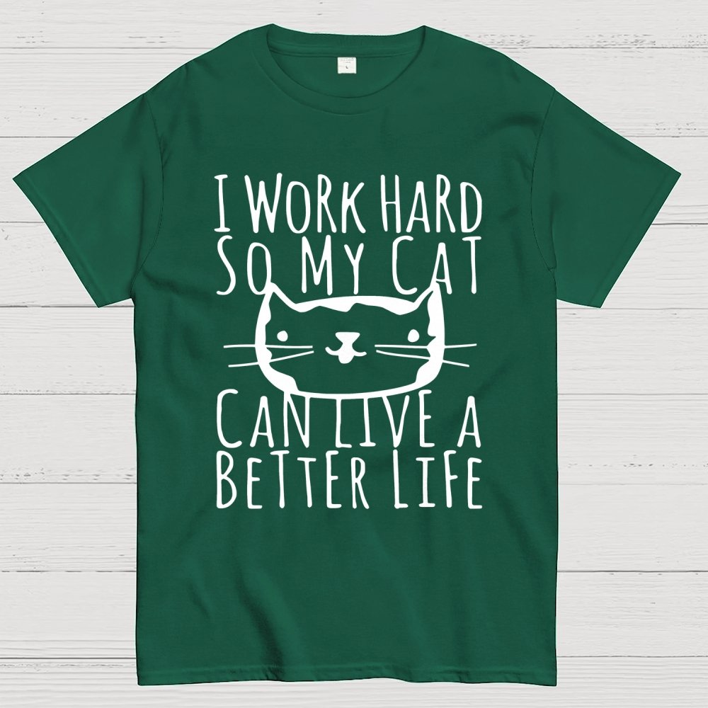 I Work Hard So My Cat Can Live A Better Life Geek T-Shirt