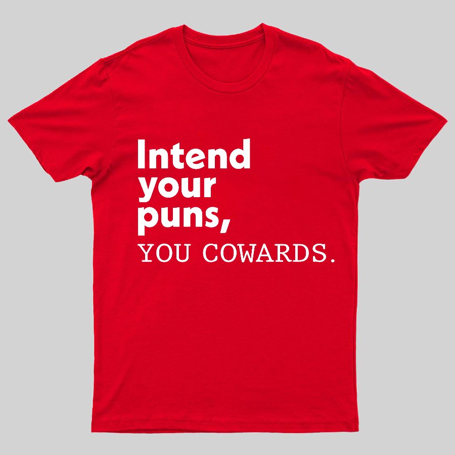 Intend Your Puns You Cowards Geeky T-Shirt