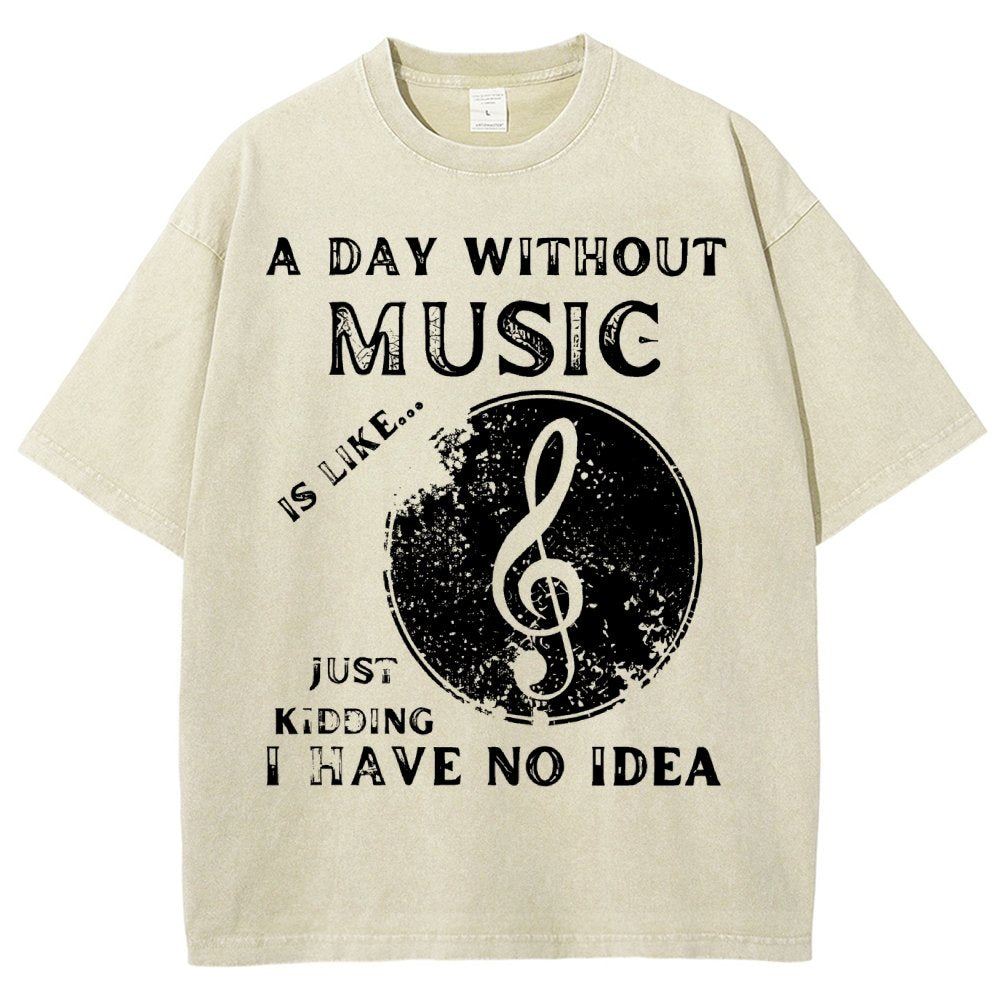 Without Music Is Like Just Kidding, I Have No Idea Vintage Distressed T-shirt