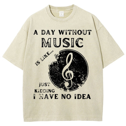 Without Music Is Like Just Kidding, I Have No Idea Vintage Distressed T-shirt