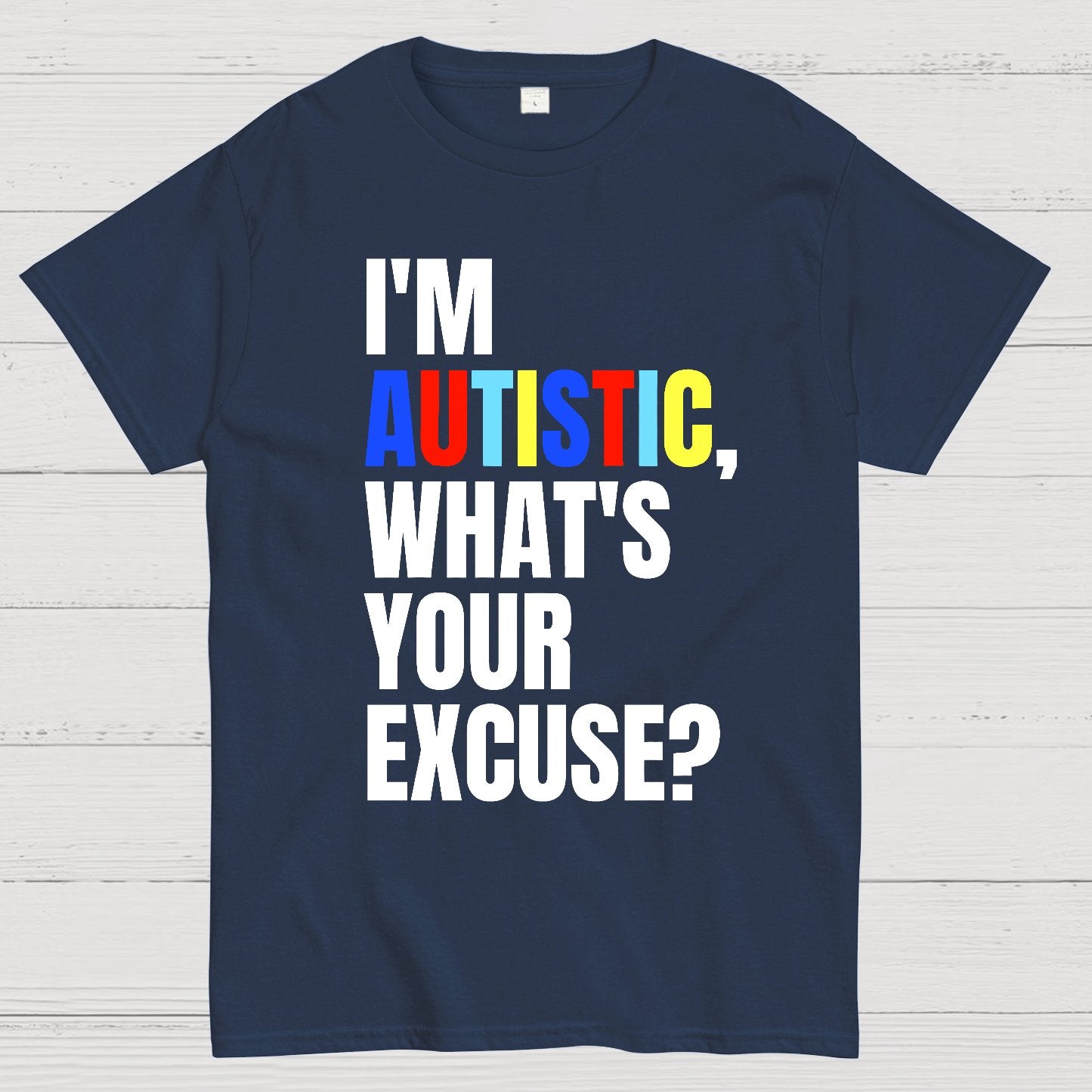 I Have Autism What's Your Excuse Geek T-Shirt