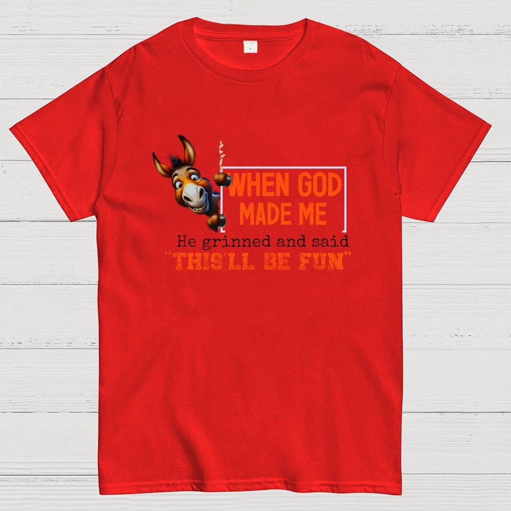 When God Made Me He Grinned and Said This'll Be Fun Geek T-Shirt