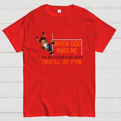 When God Made Me He Grinned and Said This'll Be Fun Geek T-Shirt