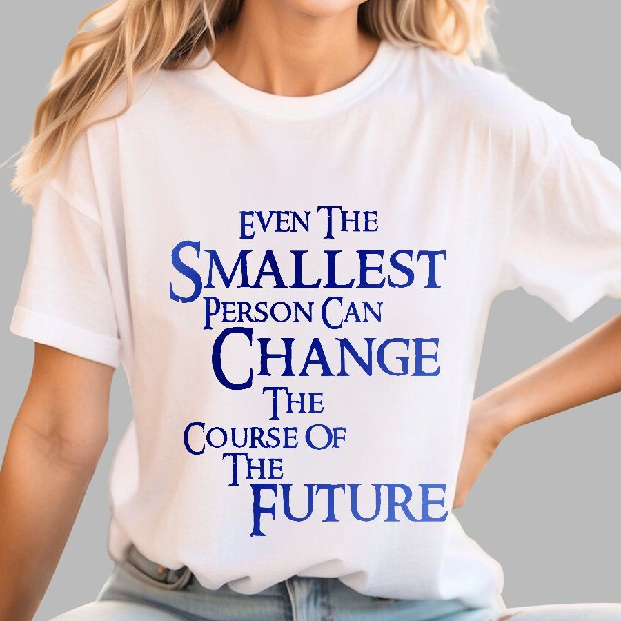 Even the smallest person can change the course of the future Geek T-Shirt