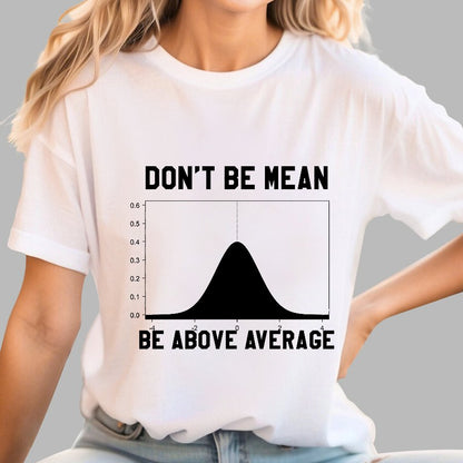 Nerdy Don't Be Mean Be Above Average Science Geek T-Shirt
