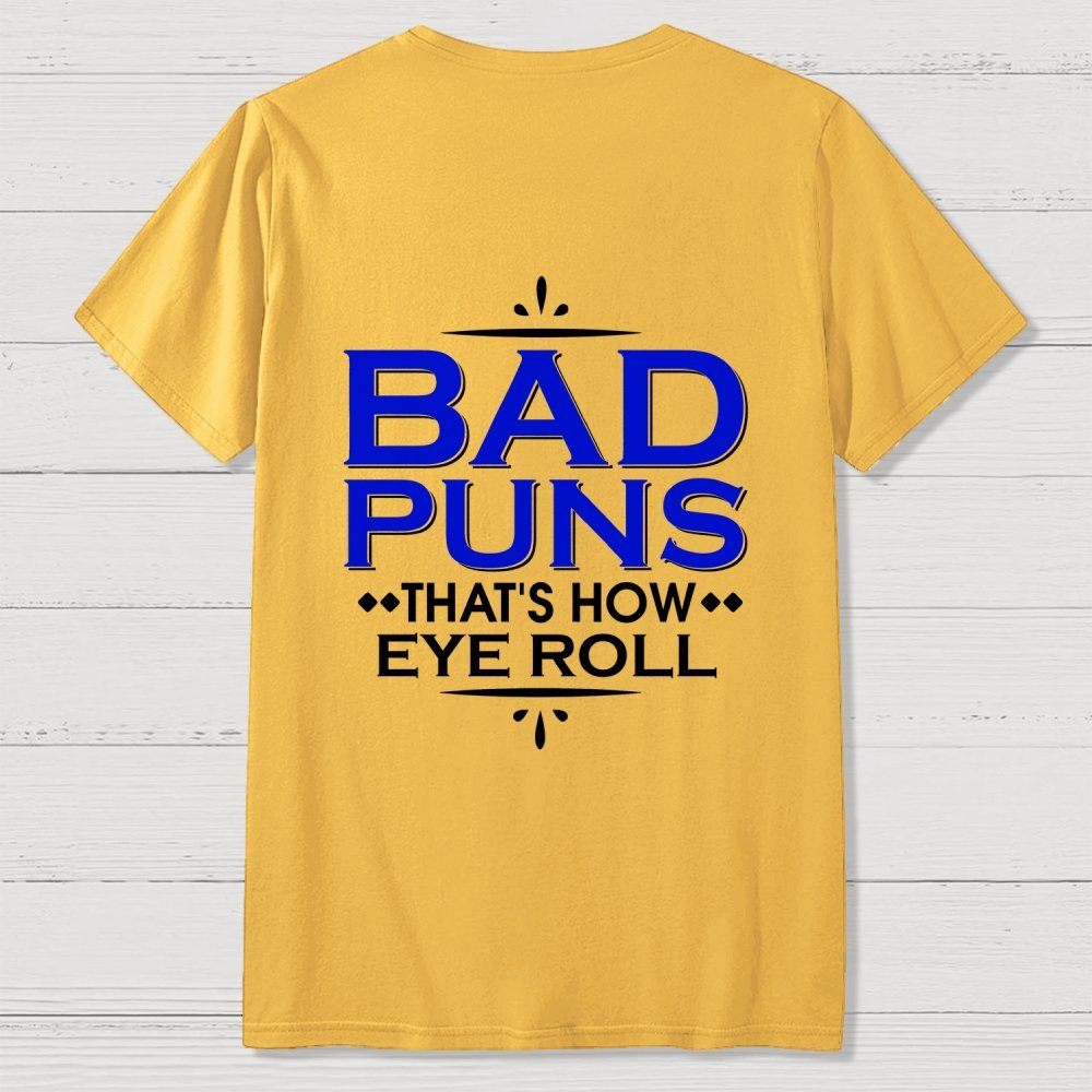 Punny Bad Puns That's How Eye Roll Funny Pun Front And Back Printing Geek T-Shirt
