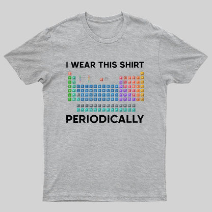 I Wear This Shirt Periodically Geeky T-Shirt