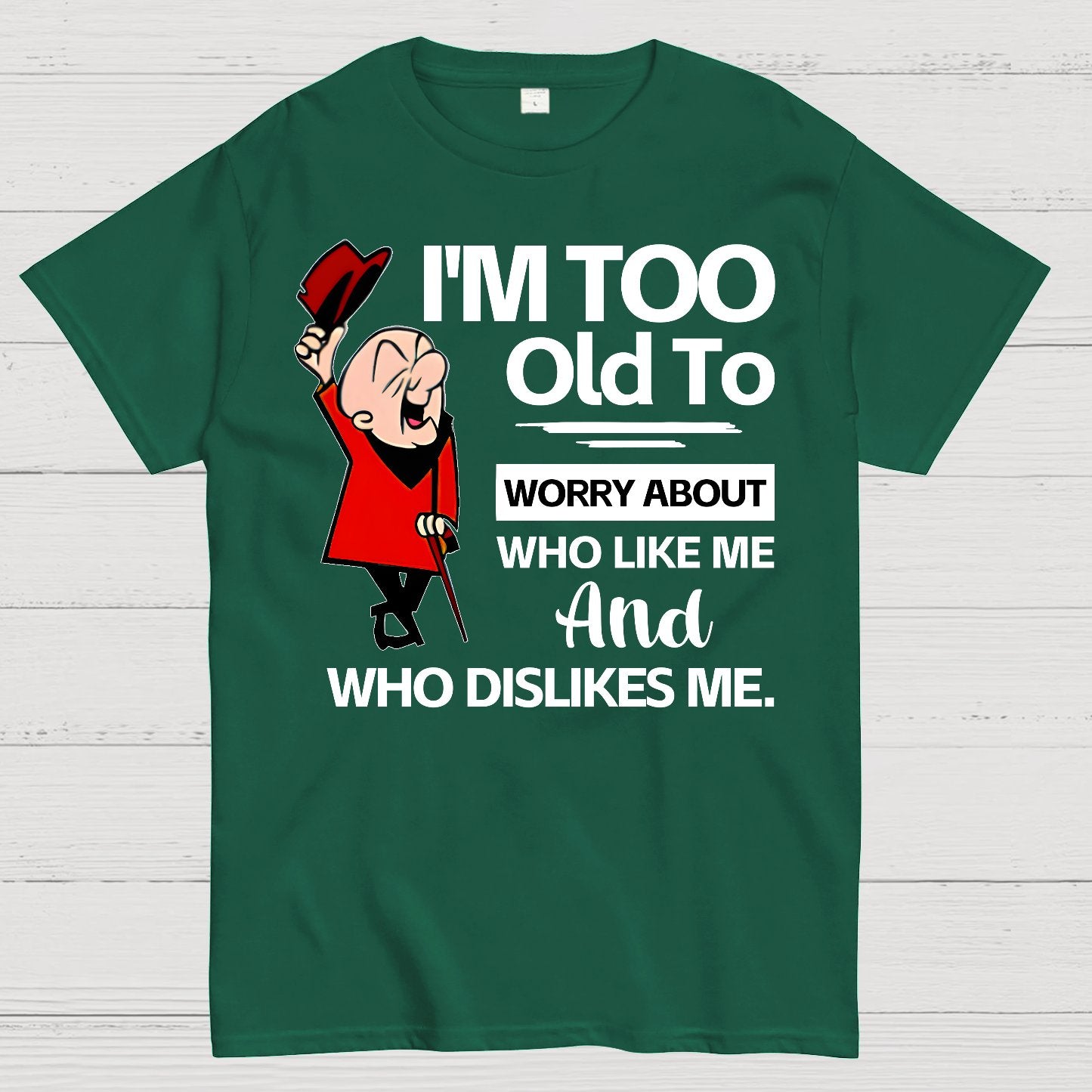 I'm Too Old To Worry About Who Like Me And Who Dislikes Me Geek T-Shirt