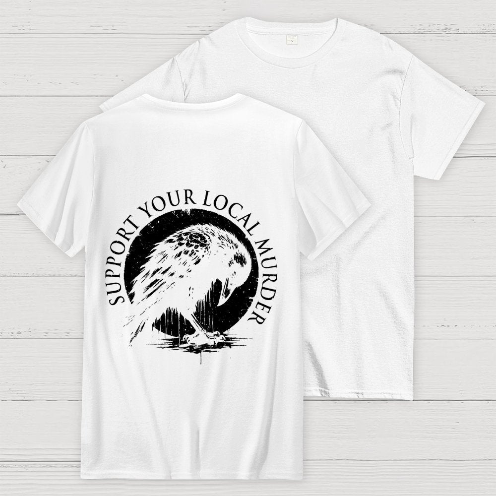 Support Your Local Murder  Back Printing Geek T-Shirt
