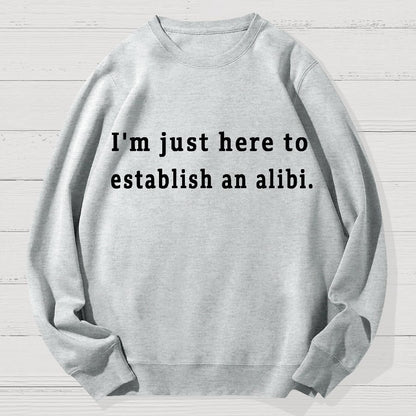 Here to Establish an Alibi Geek Cotton Sweatshirt