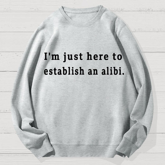 Here to Establish an Alibi Geek Cotton Sweatshirt