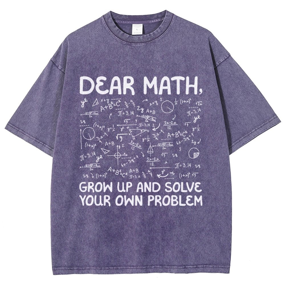 Dear Math Grow Up And Solve Your Own Problems Funny Mathematicians Vintage Distressed T-shirt