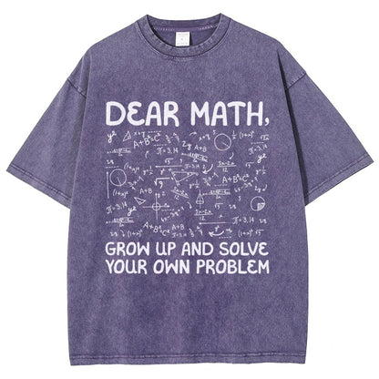 Dear Math Grow Up And Solve Your Own Problems Funny Mathematicians Vintage Distressed T-shirt
