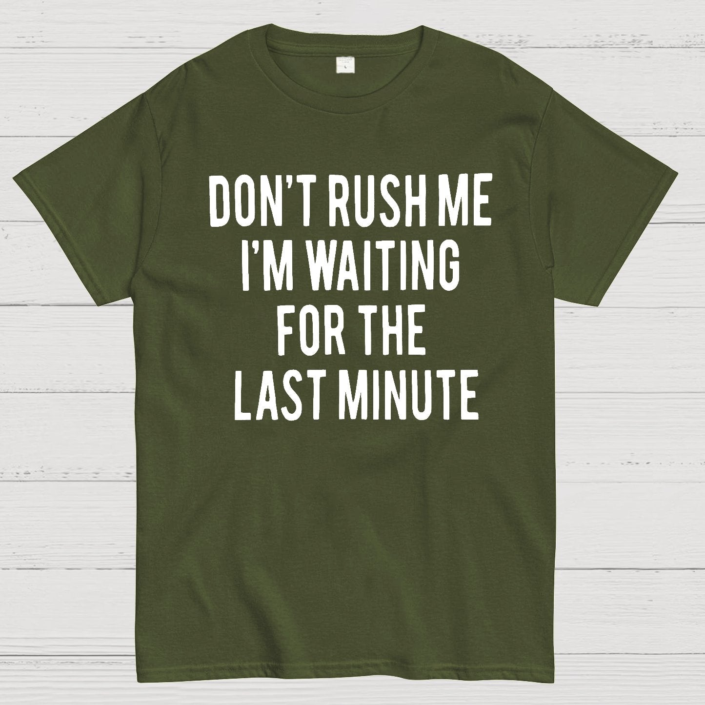 Don't Rush Me I'm Waiting For The Last Minute! Geek T-Shirt