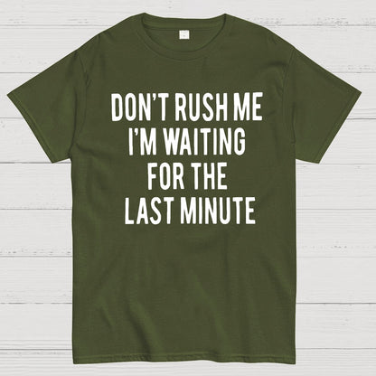 Don't Rush Me I'm Waiting For The Last Minute! Geek T-Shirt