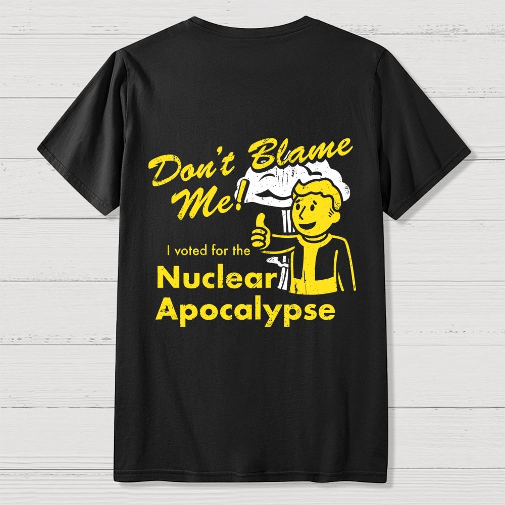 Don't Blame Me！I Voted for the Apocalypse  Back Printing Geek T-Shirt