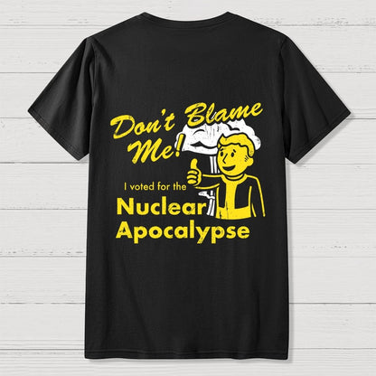 Don't Blame Me！I Voted for the Apocalypse  Back Printing Geek T-Shirt