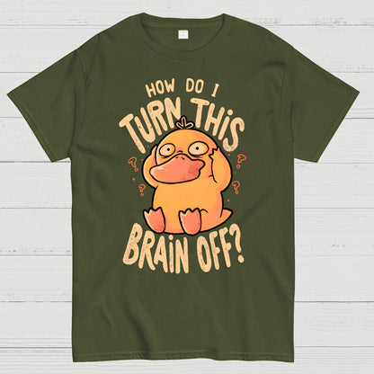 How Do I Turn This Brain Off Geek T-Shirt