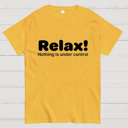 Relax! Nothing is Under Control Geek T-Shirt