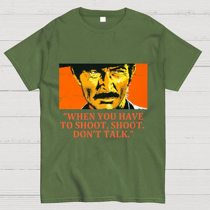 When You Have To Shoot, Shoot. Don’T Talk Geek T-Shirt