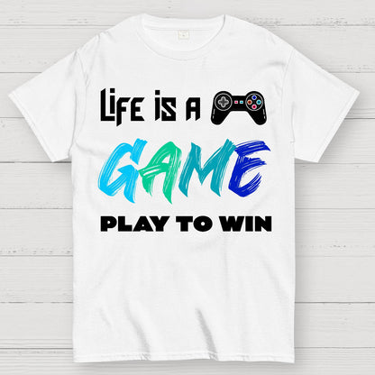 Life Is a Game Play To Win Geek T-Shirt