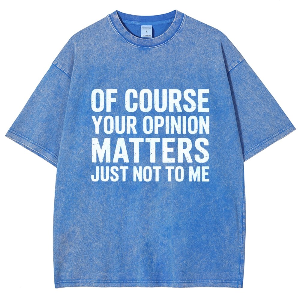 Of Course Your Opinion Matters Just Not To Me Vintage Distressed T-shirt