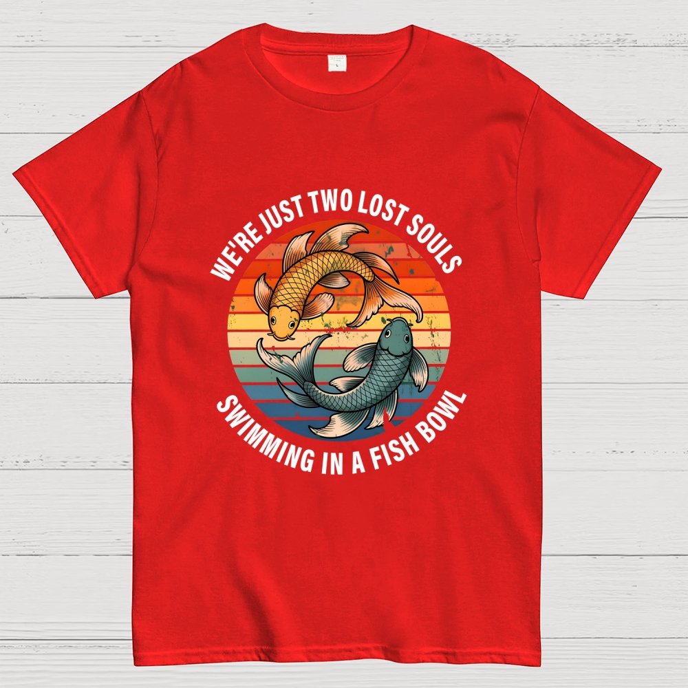 We're Just Two Lost Souls Swimming In A Fish Bowl Geek T-Shirt