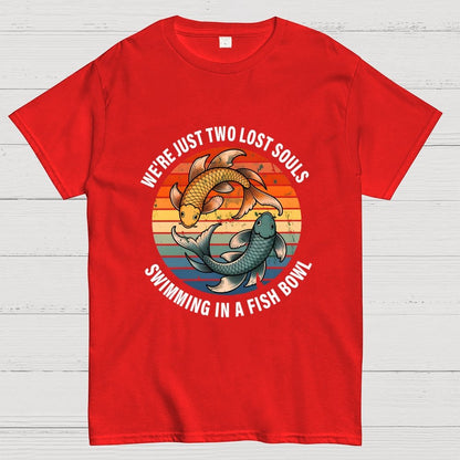 We're Just Two Lost Souls Swimming In A Fish Bowl Geek T-Shirt