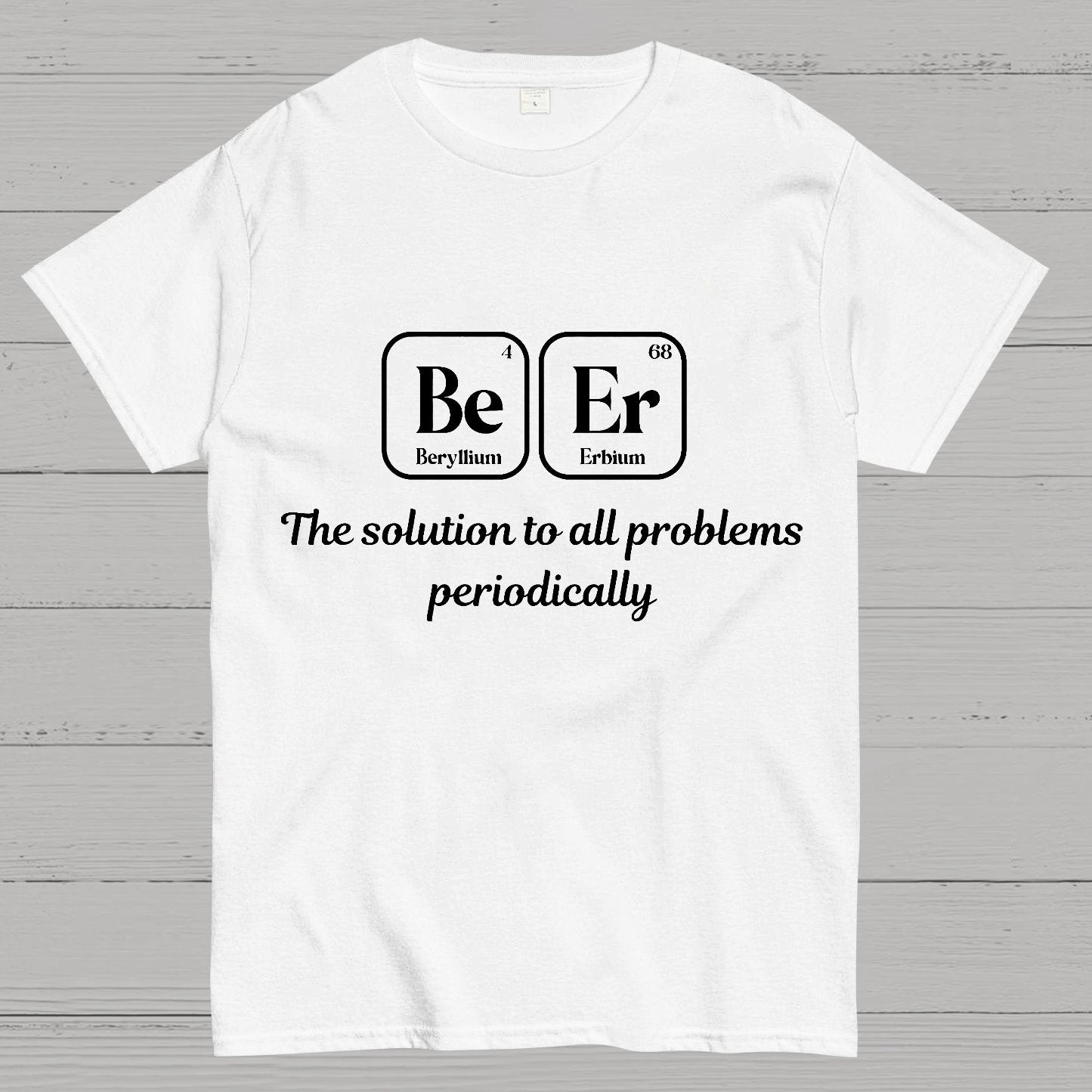 BeEr Periodic Table Chemistry Pun Geeky T-Shirt