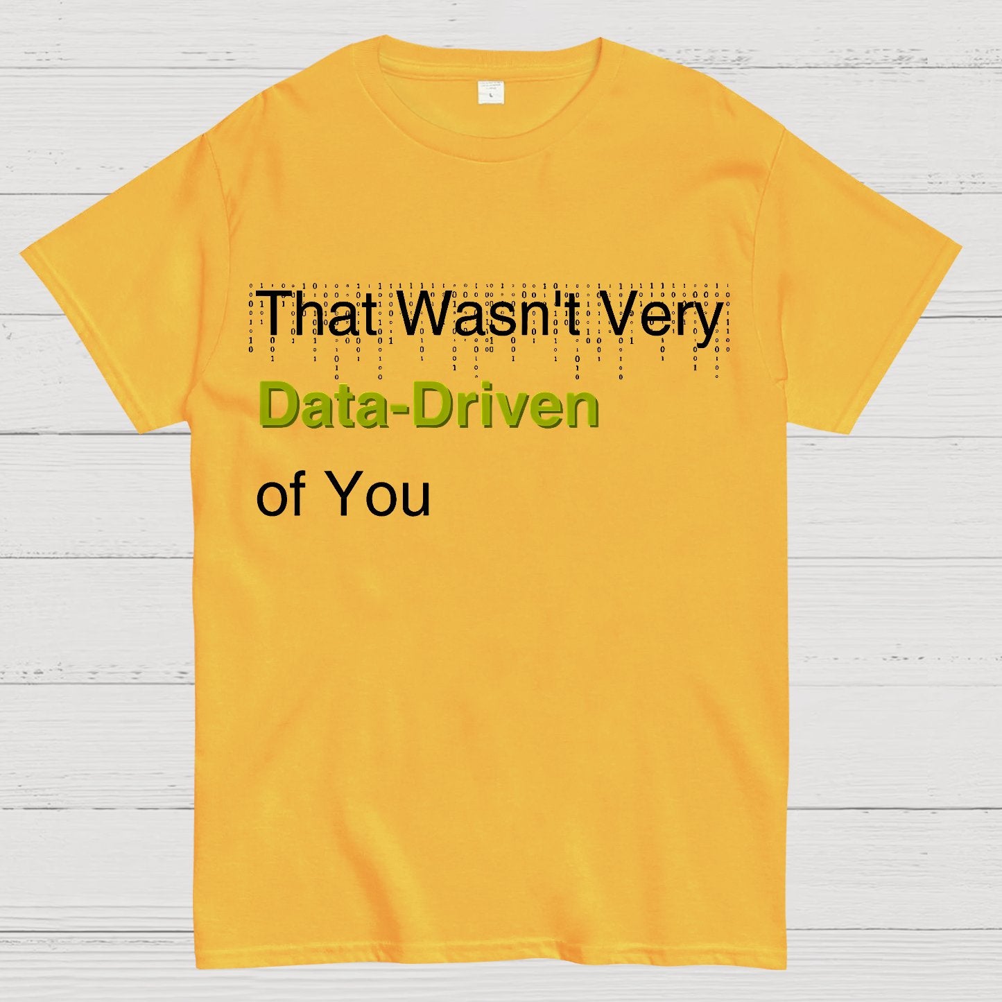 That Wasn't Very Data-Driven of You Geek T-Shirt