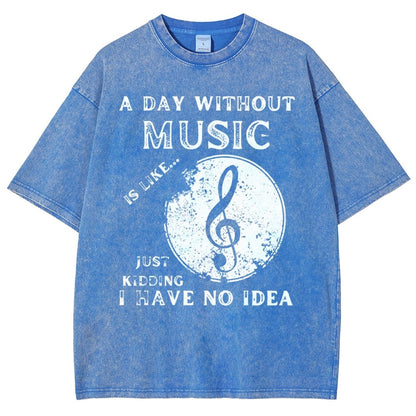 Without Music Is Like Just Kidding, I Have No Idea Vintage Distressed T-shirt