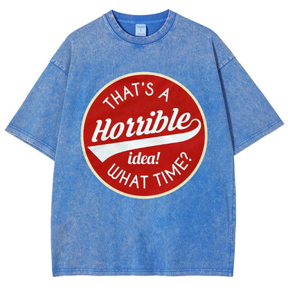 That's A Horrible Idea What Time Vintage Distressed T-shirt