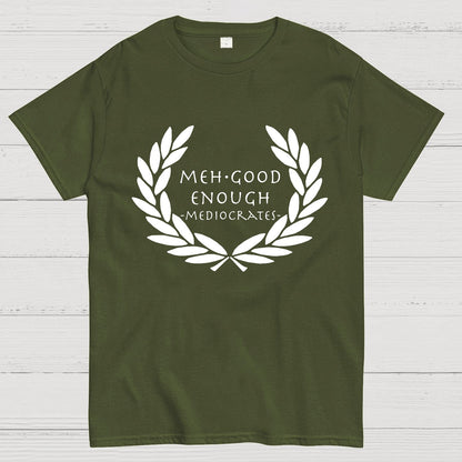 Mediocrates eh Good Enough Geek T-Shirt