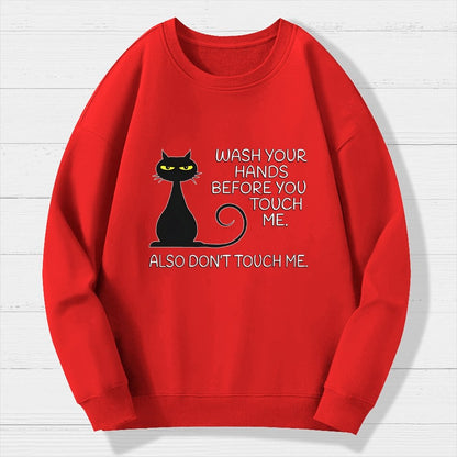 Wash Your Hands Before You Touch Me. Also Don't Geek Cotton Sweatshirt