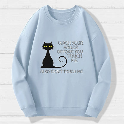 Wash Your Hands Before You Touch Me. Also Don't Geek Cotton Sweatshirt