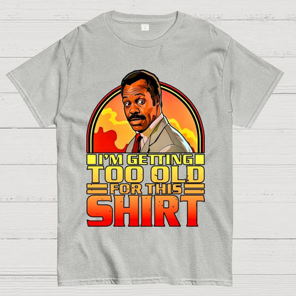 I'm Getting Too Old For This Shirt Geek T-Shirt