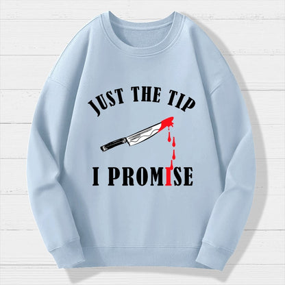 Just The Tip I Promise Funny Bloody Halloween Geek Cotton Sweatshirt