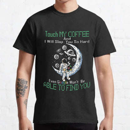 Touch My Coffee And I Will Slap You So Hard Google Won't Fi Nerdy T-Shirt