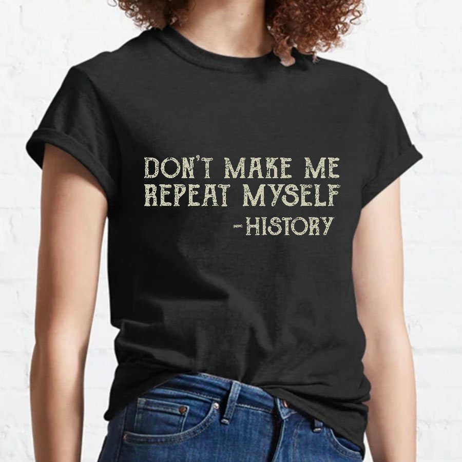 Don't Make Me Repeat Myself Geeky T-Shirt