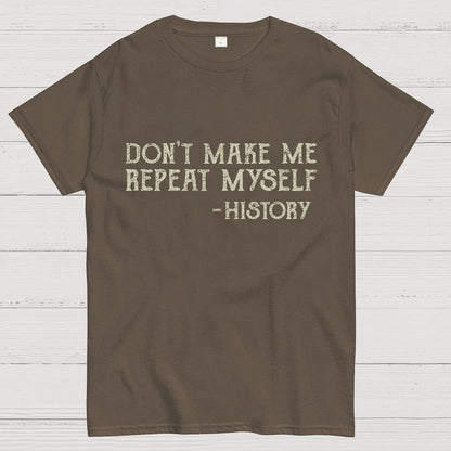 Don't Make Me Repeat Myself Geeky T-Shirt