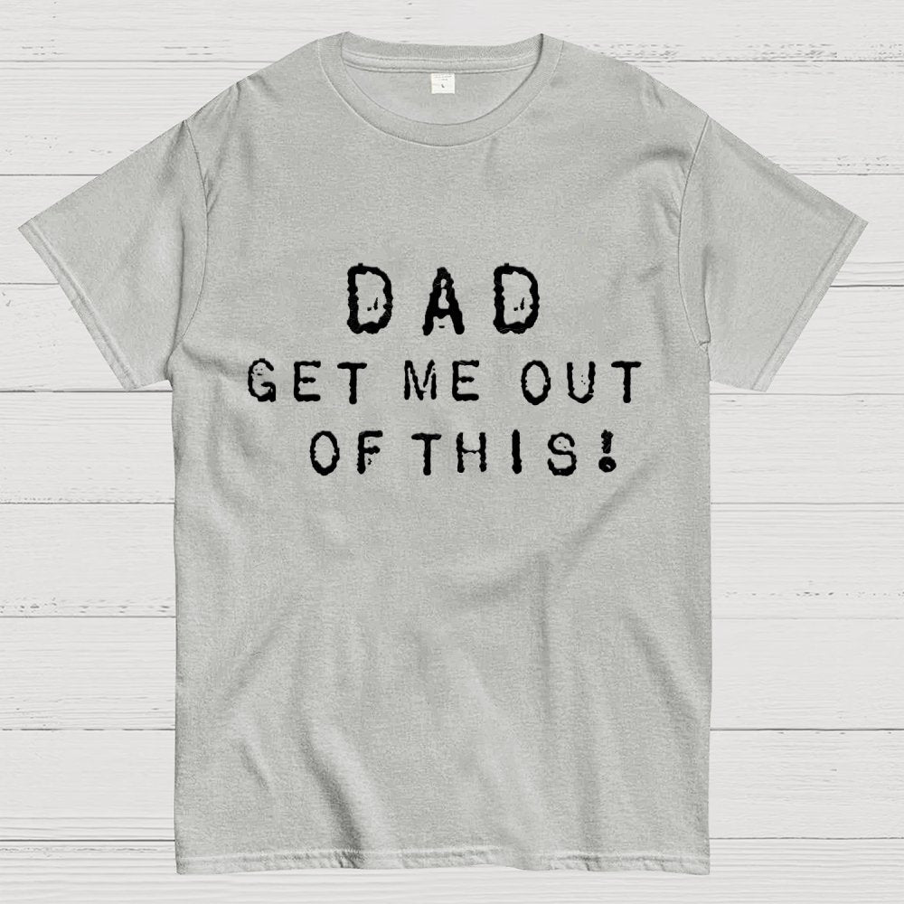 Dad, get me out of this Unisex Geek T-Shirt