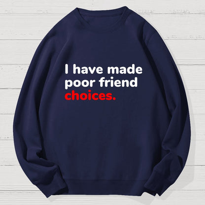 I Have Made Poor Friend Choices Geek Cotton Sweatshirt