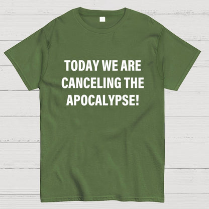 Today we are canceling the apocalypse! Geek T-Shirt