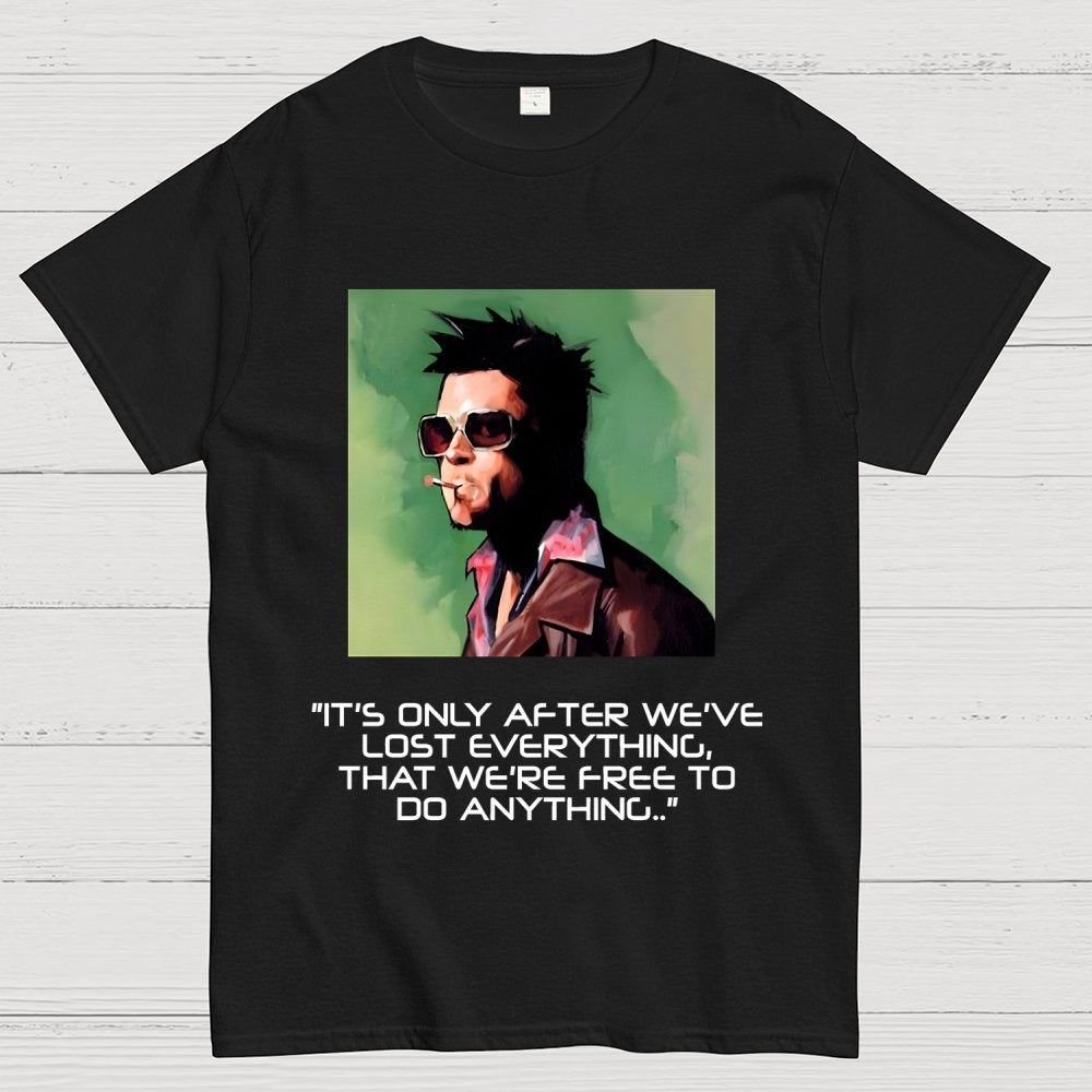 It's Only After We Ve Lost Everything That Were Free To Do Anything Geek T-Shirt