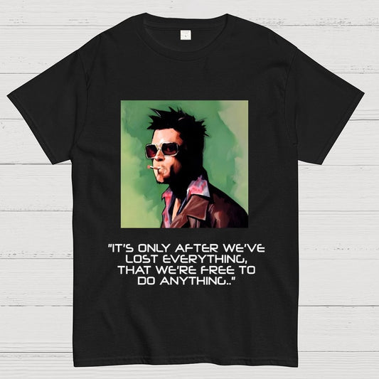 It's Only After We Ve Lost Everything That Were Free To Do Anything Geek T-Shirt