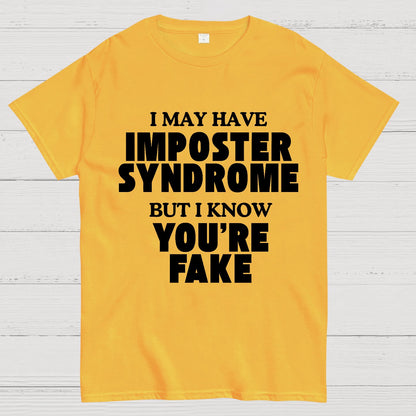 I May Have Imposter Syndrome But I Know You're Fake Geek T-Shirt
